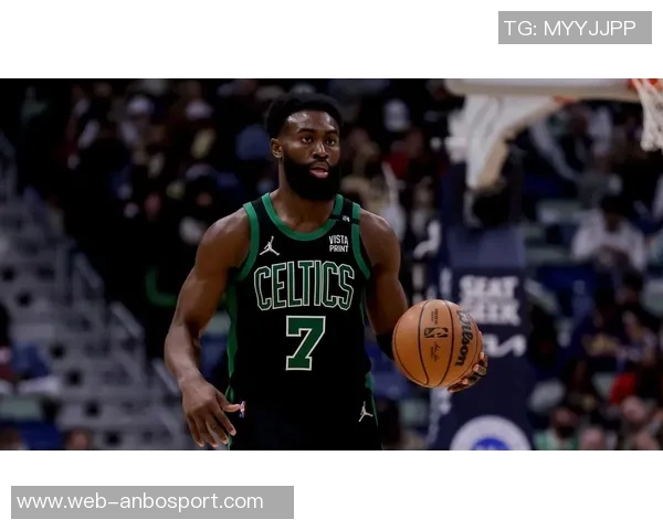 杰伦布朗强调绿军篮球精神：各司其职与热情求胜欲的完美结合